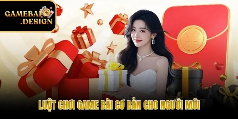 Luật chơi game bài cơ bản cho người mới bắt đầu