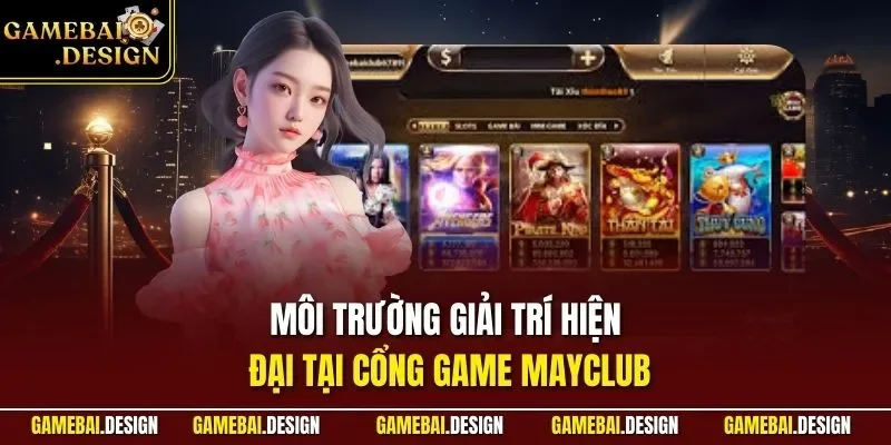Môi trường giải trí hiện đại tại cổng game MAYCLUB